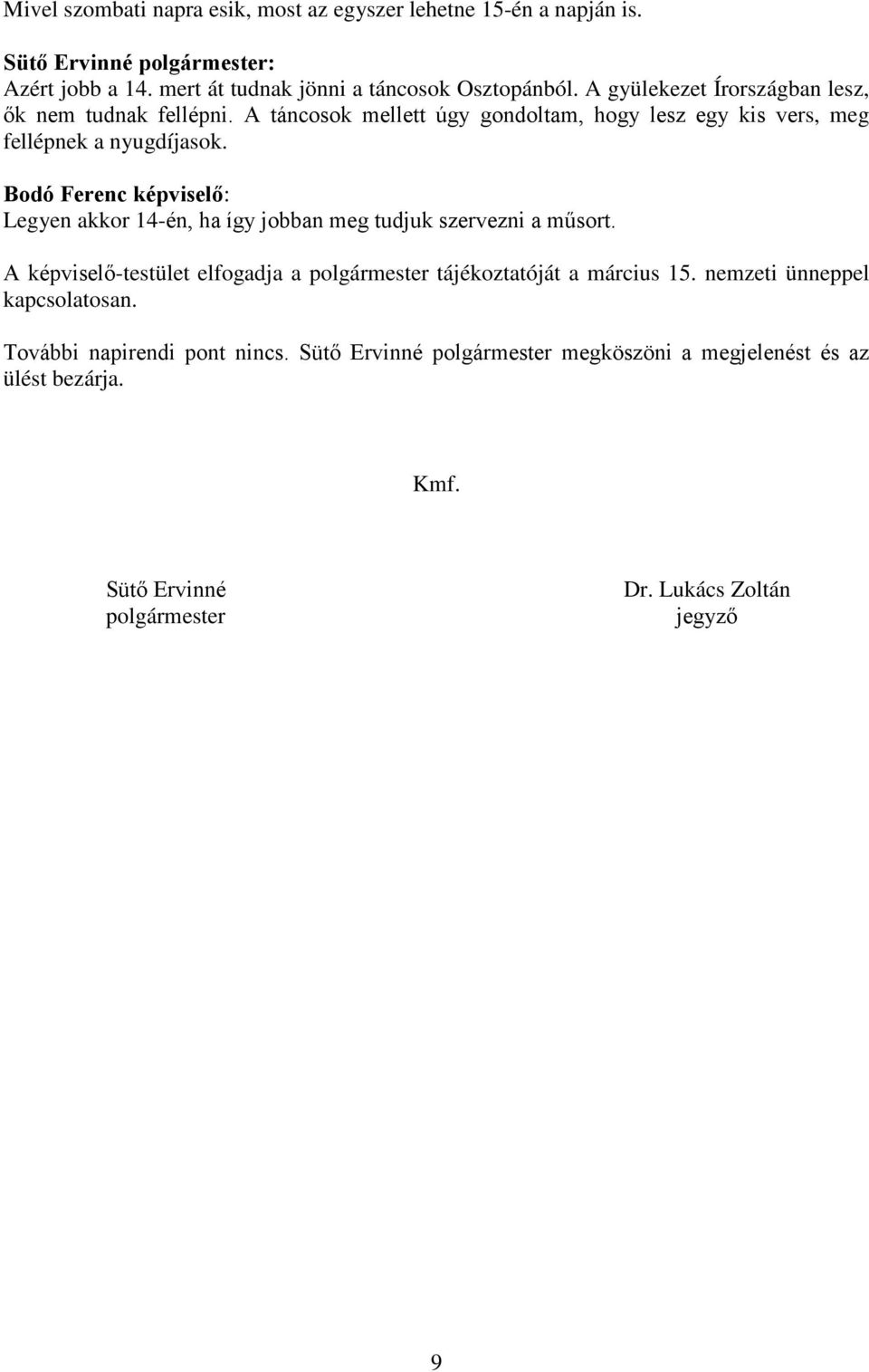 Bodó Ferenc képviselő: Legyen akkor 14-én, ha így jobban meg tudjuk szervezni a műsort.