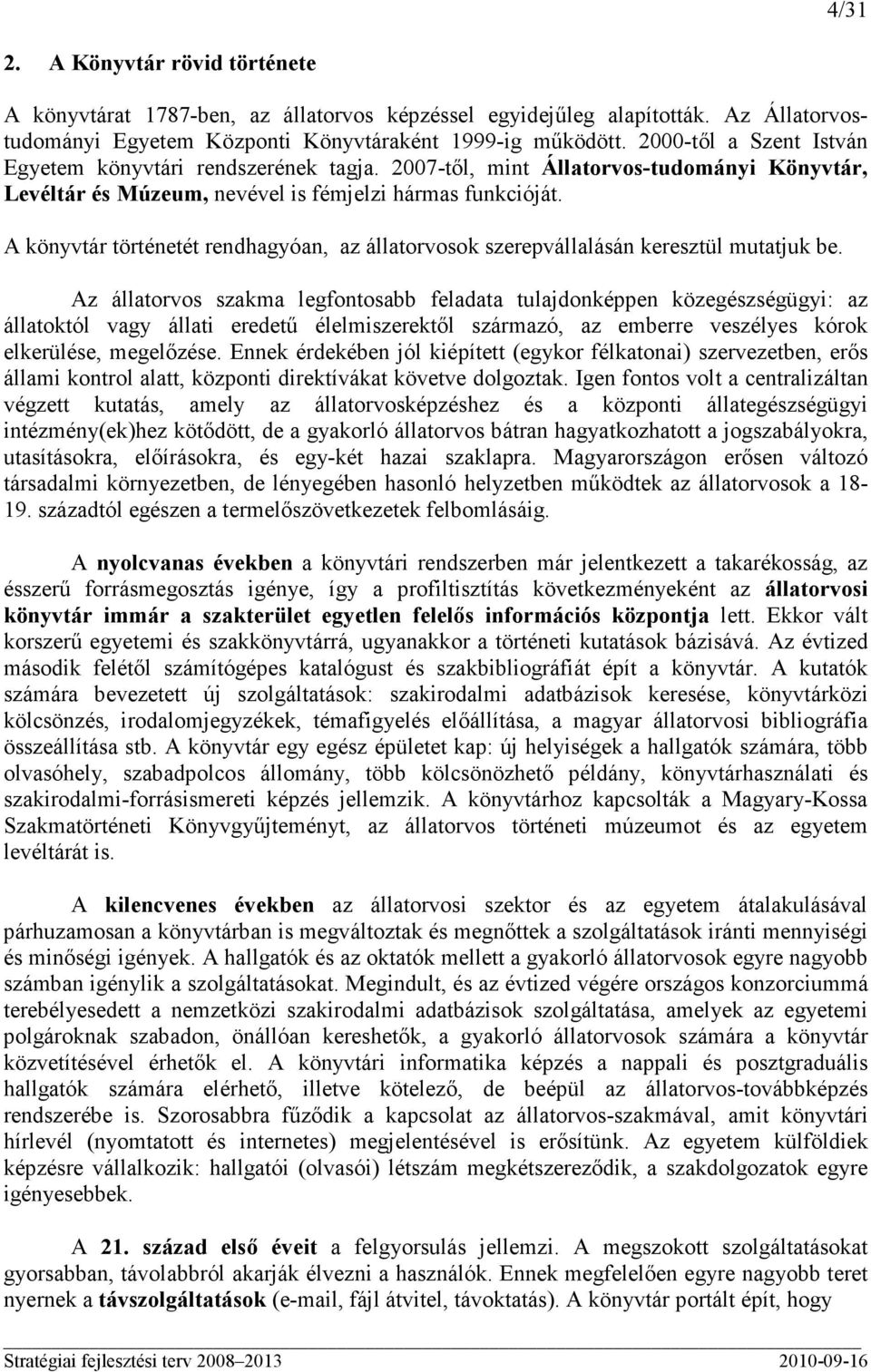 A könyvtár történetét rendhagyóan, az állatorvosok szerepvállalásán keresztül mutatjuk be.