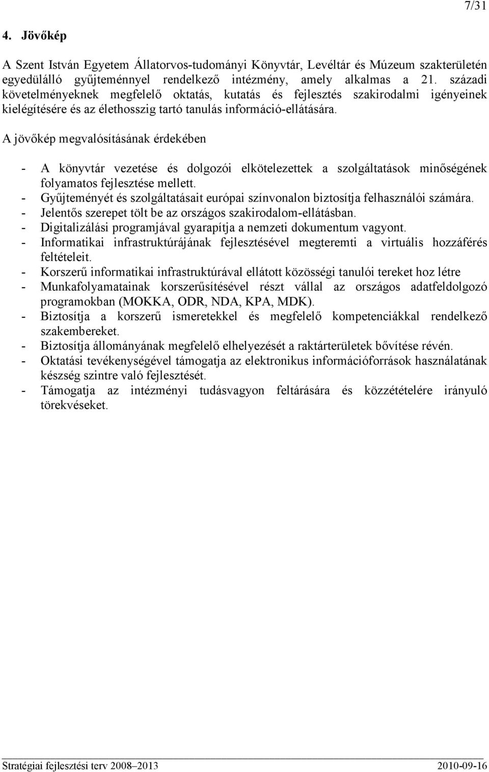 A jövıkép megvalósításának érdekében - A könyvtár vezetése és dolgozói elkötelezettek a szolgáltatások minıségének folyamatos fejlesztése mellett.