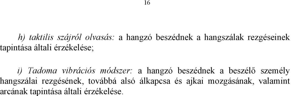 a hangzó beszédnek a beszélő személy hangszálai rezgésének, továbbá