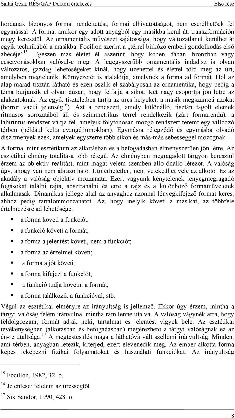 Egészen más életet él aszerint, hogy kőben, fában, bronzban vagy ecsetvonásokban valósul-e meg.