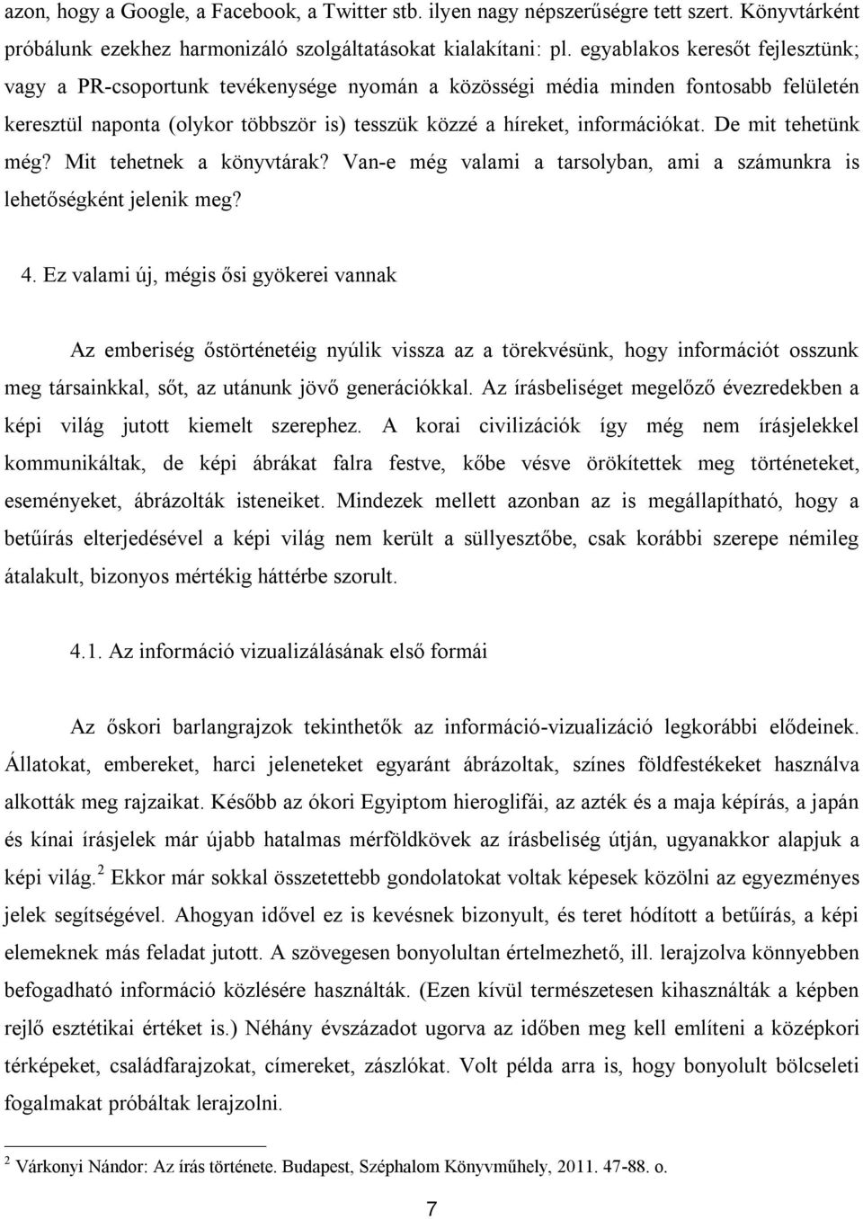 De mit tehetünk még? Mit tehetnek a könyvtárak? Van-e még valami a tarsolyban, ami a számunkra is lehetőségként jelenik meg? 4.