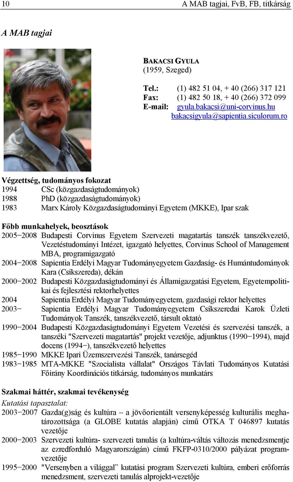 ro Végzettség, tudományos fokozat 1994 CSc (közgazdaságtudományok) 1988 PhD (közgazdaságtudományok) 1983 Marx Károly Közgazdaságtudományi Egyetem (MKKE), Ipar szak Fıbb munkahelyek, beosztások 2005