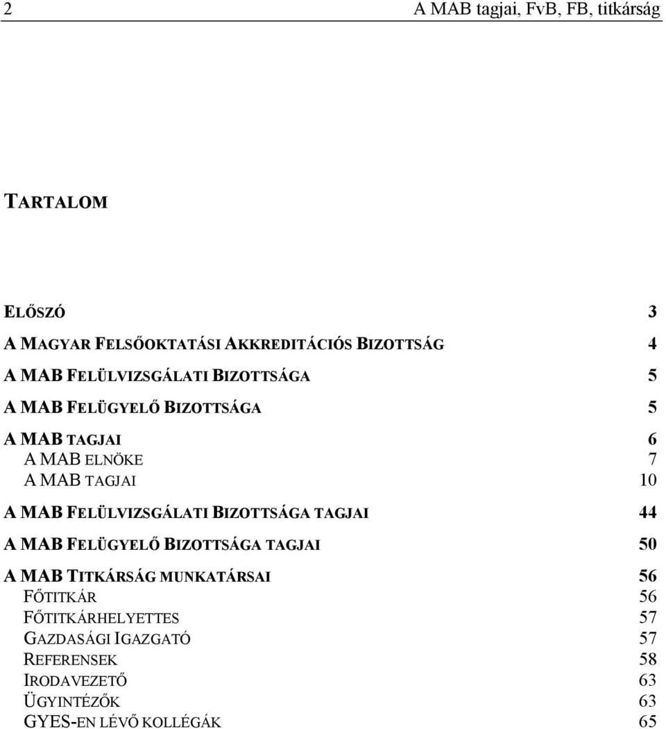 FELÜLVIZSGÁLATI BIZOTTSÁGA TAGJAI 44 A MAB FELÜGYELİ BIZOTTSÁGA TAGJAI 50 A MAB TITKÁRSÁG MUNKATÁRSAI 56