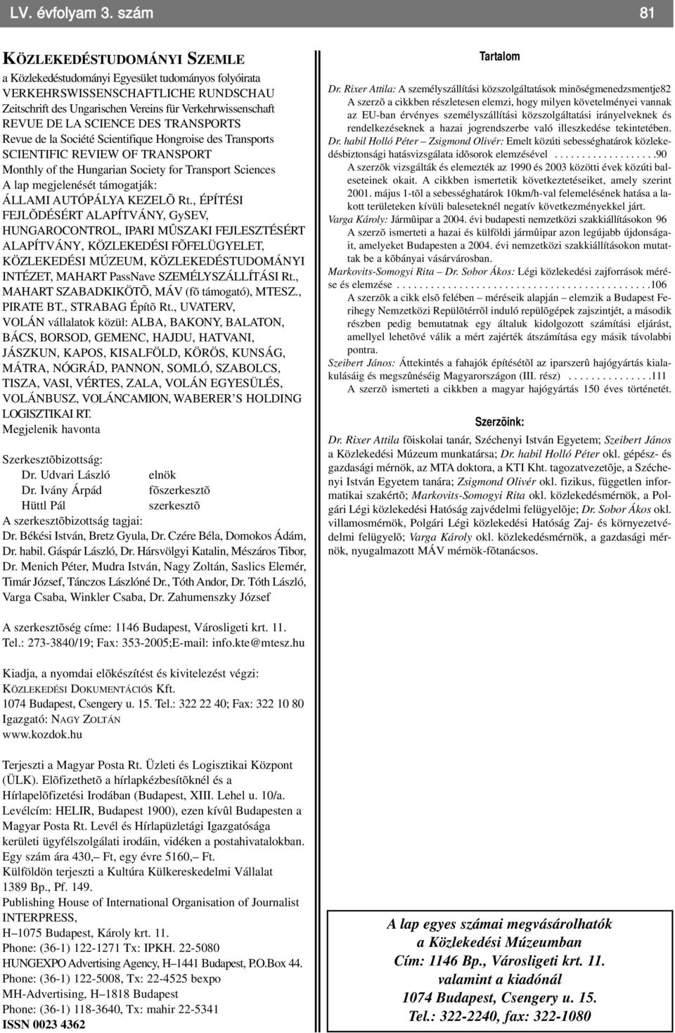 SCIENCE DES TRANSPORTS Revue de la Société Scientifique Hongroise des Transports SCIENTIFIC REVIEW OF TRANSPORT Monthly of the Hungarian Society for Transport Sciences A lap megjelenését támogatják: