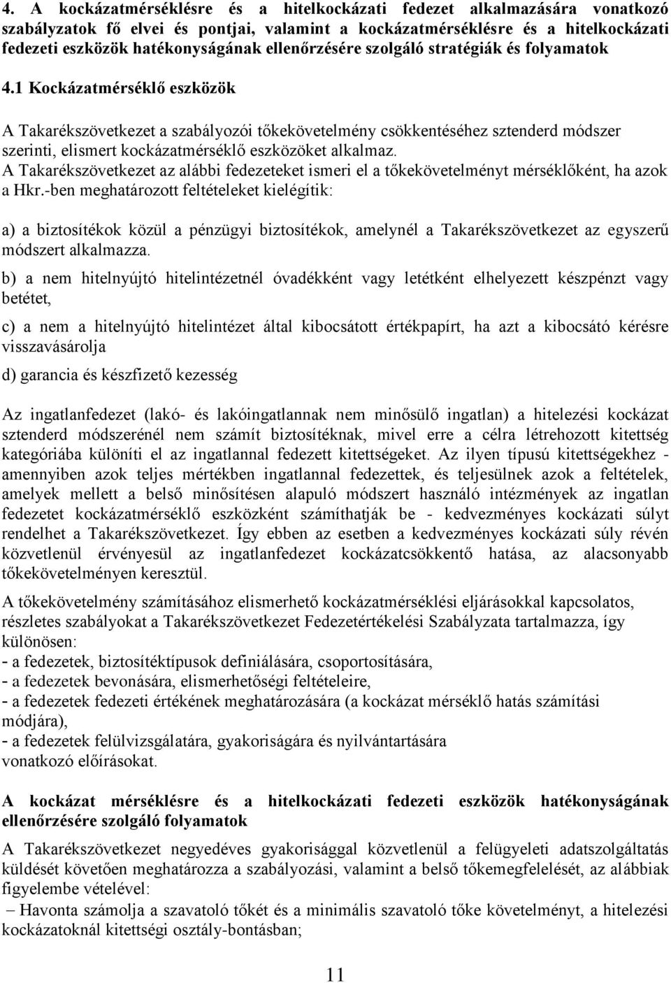 1 Kockázatmérséklő eszközök A Takarékszövetkezet a szabályozói tőkekövetelmény csökkentéséhez sztenderd módszer szerinti, elismert kockázatmérséklő eszközöket alkalmaz.