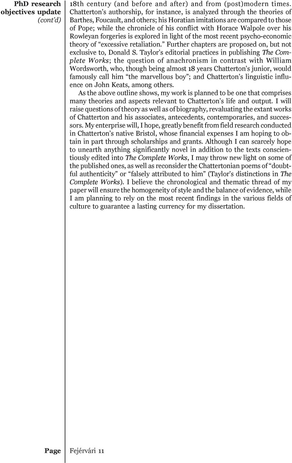 with Horace Walpole over his Rowleyan forgeries is explored in light of the most recent psycho-economic theory of excessive retaliation.