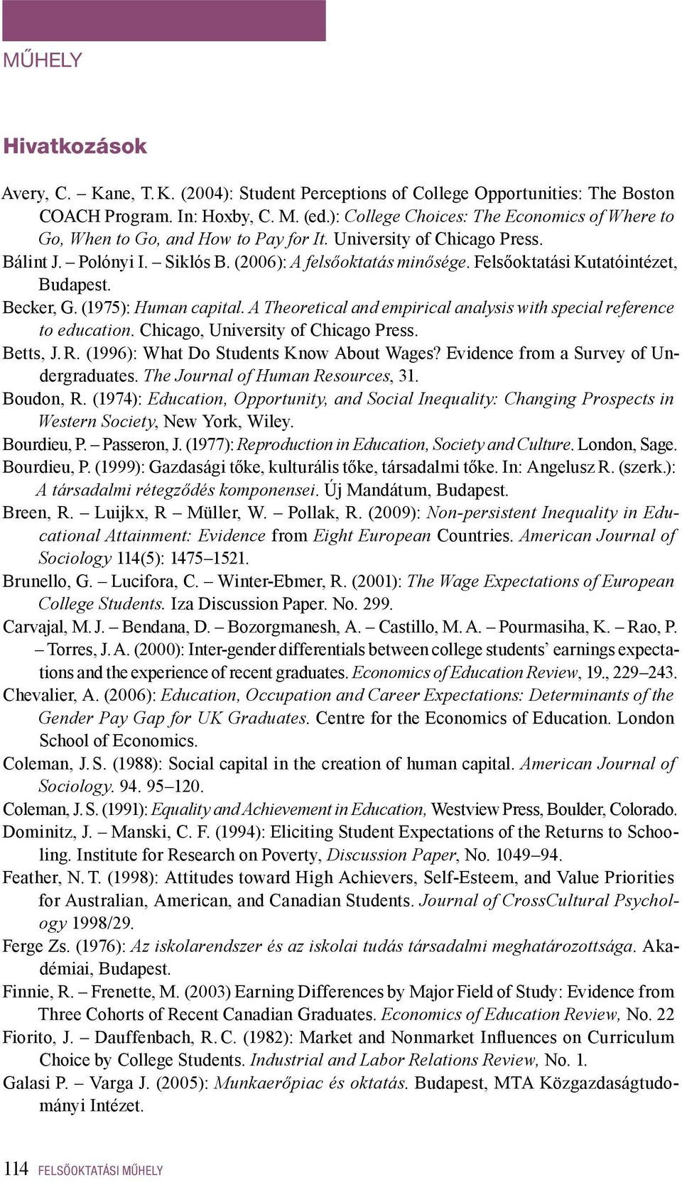 Felsőoktatási Kutatóintézet, Budapest. Becker, G. (1975): Human capital. A Theoretical and empirical analysis with special reference to education. Chicago, University of Chicago Press. Betts, J. R.