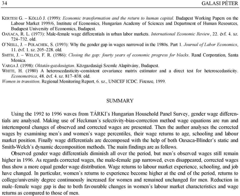 International Economic Review, 22. évf. 4. sz. 724 732. old. O NEILL, J. POLACHEK, S. (1993): Why the gender gap in wages narrowed in the 1980s. Part 1. Journal of Labor Economics, 11. évf. 1. sz. 205 228.