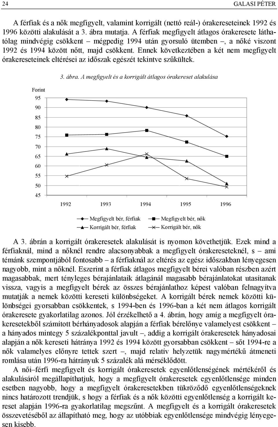 Ennek következtében a két nem megfigyelt órakereseteinek eltérései az időszak egészét tekintve szűkültek. 3. ábra.