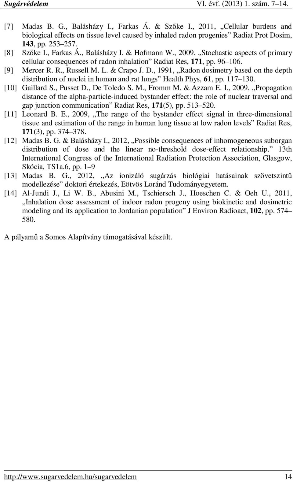 , 1991, Radon dosmetry based on the depth dstrbuton of nucle n human and rat lungs Health Phys, 61, pp. 117 130. [10] Gallard S., Pusset D., De Toledo S. M., Fromm M. & Azzam E. I.