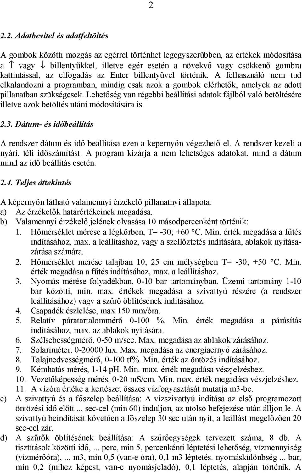 Lehetőség van régebbi beállítási adatok fájlból való betöltésére illetve azok betöltés utáni módosítására is. 2.3.