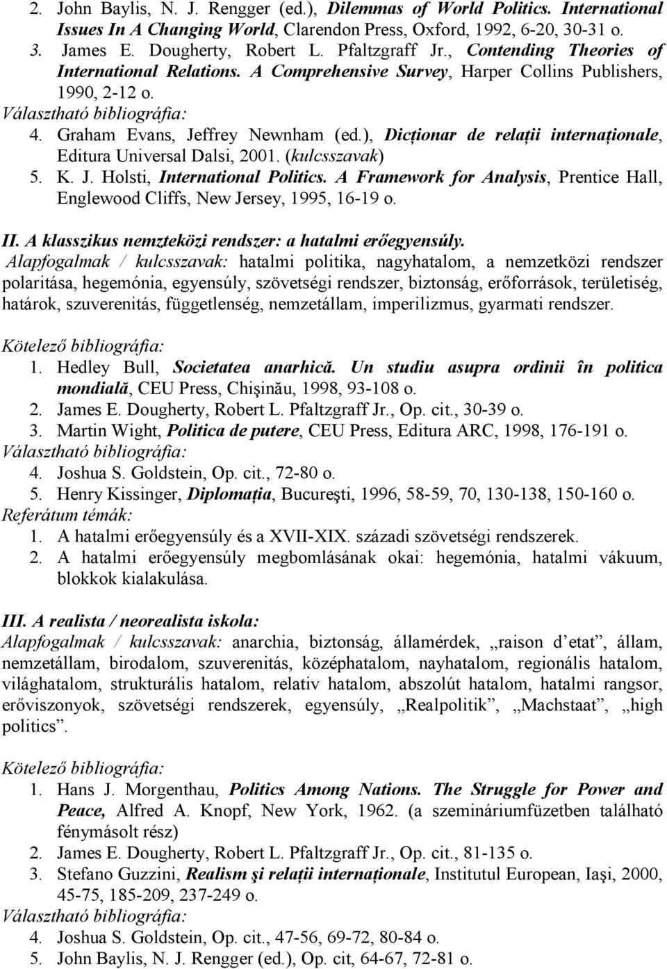 ), DicŃionar de relańii internańionale, Editura Universal Dalsi, 2001. (kulcsszavak) 5. K. J. Holsti, International Politics.