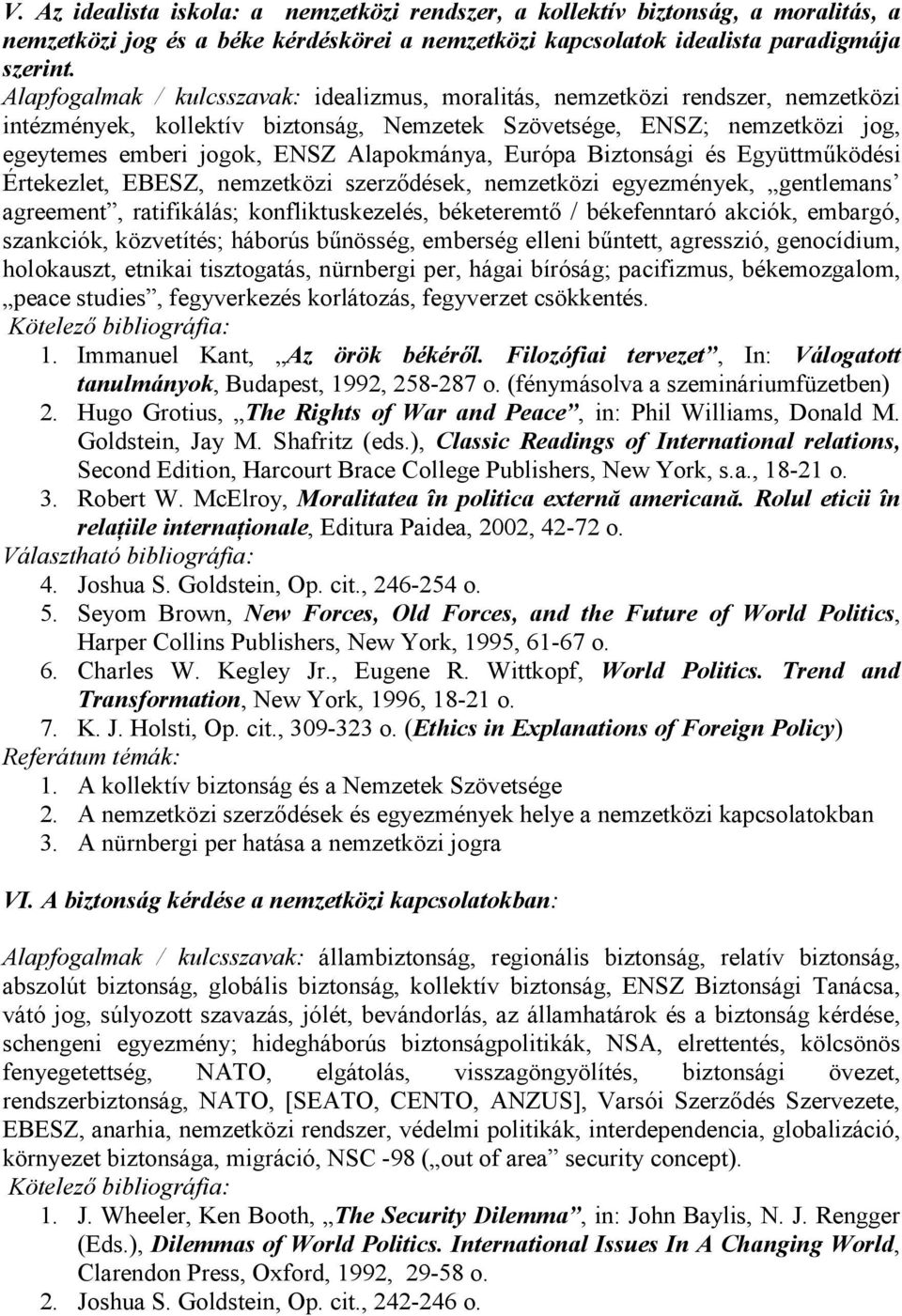 Alapokmánya, Európa Biztonsági és Együttmőködési Értekezlet, EBESZ, nemzetközi szerzıdések, nemzetközi egyezmények, gentlemans agreement, ratifikálás; konfliktuskezelés, béketeremtı / békefenntaró