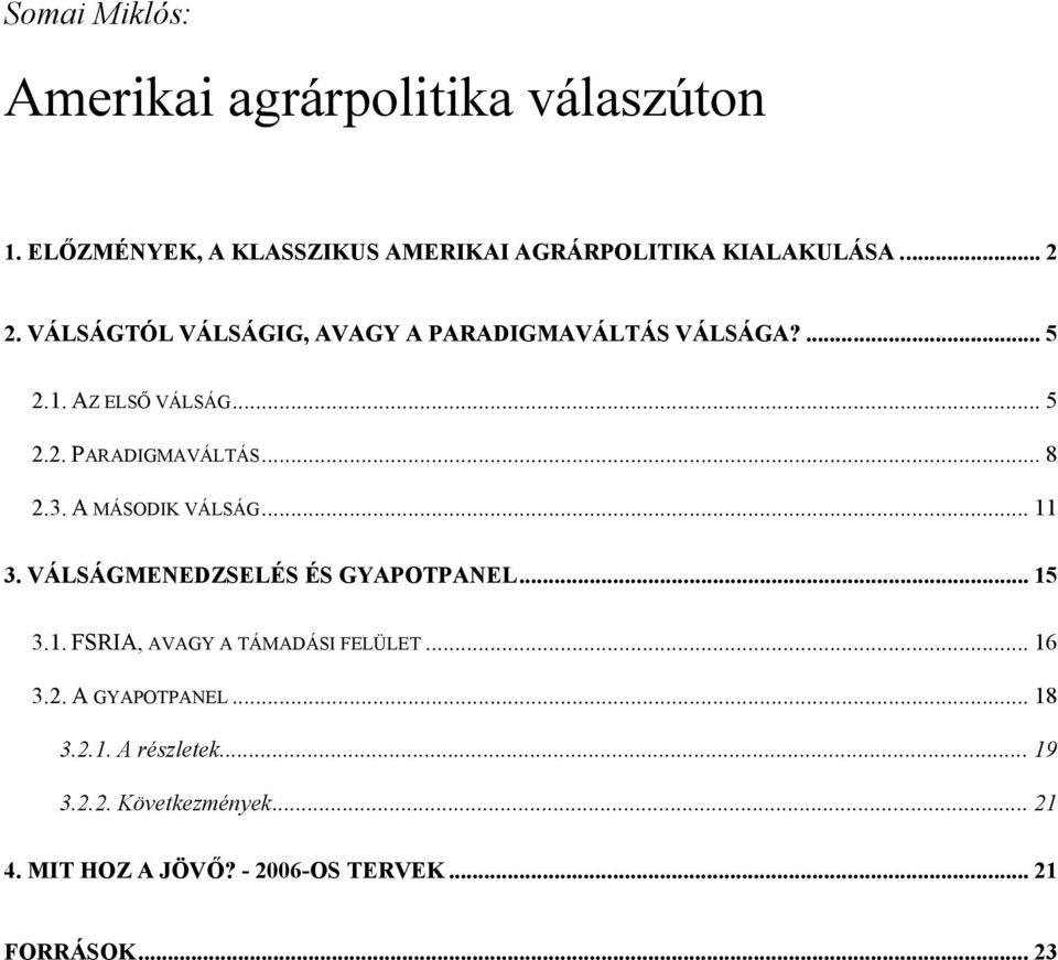 A MÁSODIK VÁLSÁG... 11 3. VÁLSÁGMENEDZSELÉS ÉS GYAPOTPANEL... 15 3.1. FSRIA, AVAGY A TÁMADÁSI FELÜLET... 16 3.2.