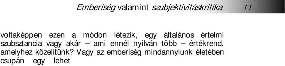 ! Mind az emberek, mind az angyalok, állapította meg Boëthius, indivi-duálisan létező intelligens szubjektumok, megalapozva ezzel azt a monadologikus-metafizikus elgondolási hagyományt, amely aztán