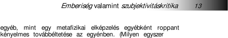 ) A sokféleség, a sokszínűség, a belső kon-fliktualitás olyannyira szinguláris jelenségek a maguk tartalmi valóságában, hogy nehezen engedelmeskednek a tudományos absztrakcióknak.