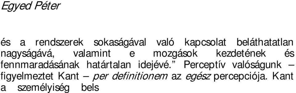 Kant a személyiség belső végtelenségének ineffabilitásának az álláspont-ján van: A második az én láthatatlan énemmel, személyisé-gemmel kezdődik, és olyan világba helyez, amely valóban végtelen, de