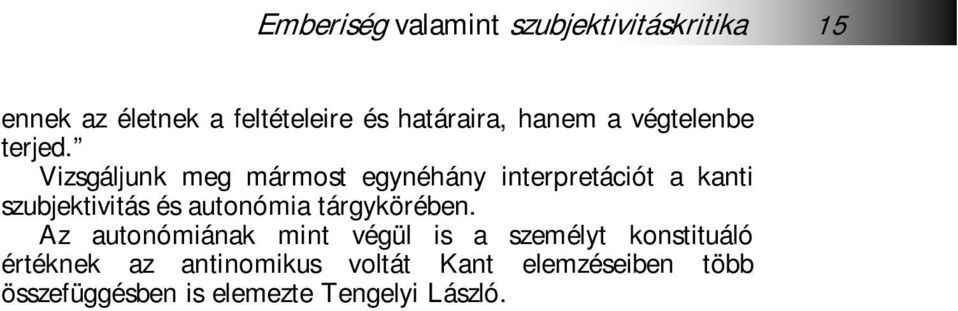 Az autonómiának mint végül is a személyt konstituáló értéknek az antinomikus voltát Kant elemzéseiben több összefüggésben is elemezte Tengelyi László.