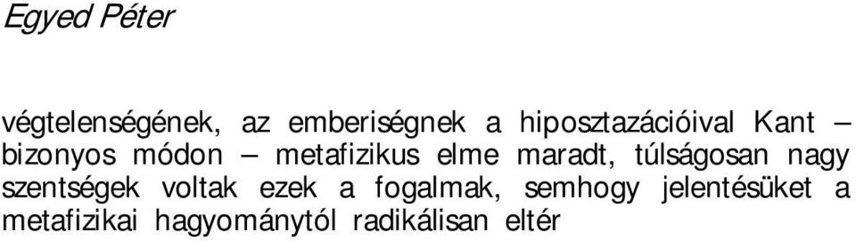 Tengelyi László elemzése szerint a transzcendentális appercepcióként felfogott intelligencia, a megismerő szubjektum, közvetlenül etikai szubjektummá válik: Az Alapvetés szerint is, azért gondoljuk