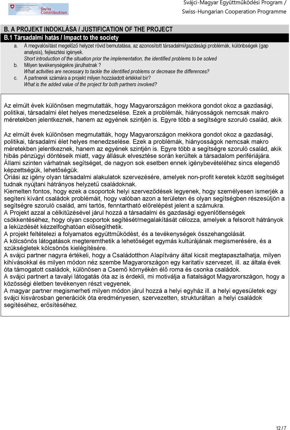 Short introduction of the situation prior the implementation, the identified problems to be solved b. Milyen tevékenységekre járulhatnak?