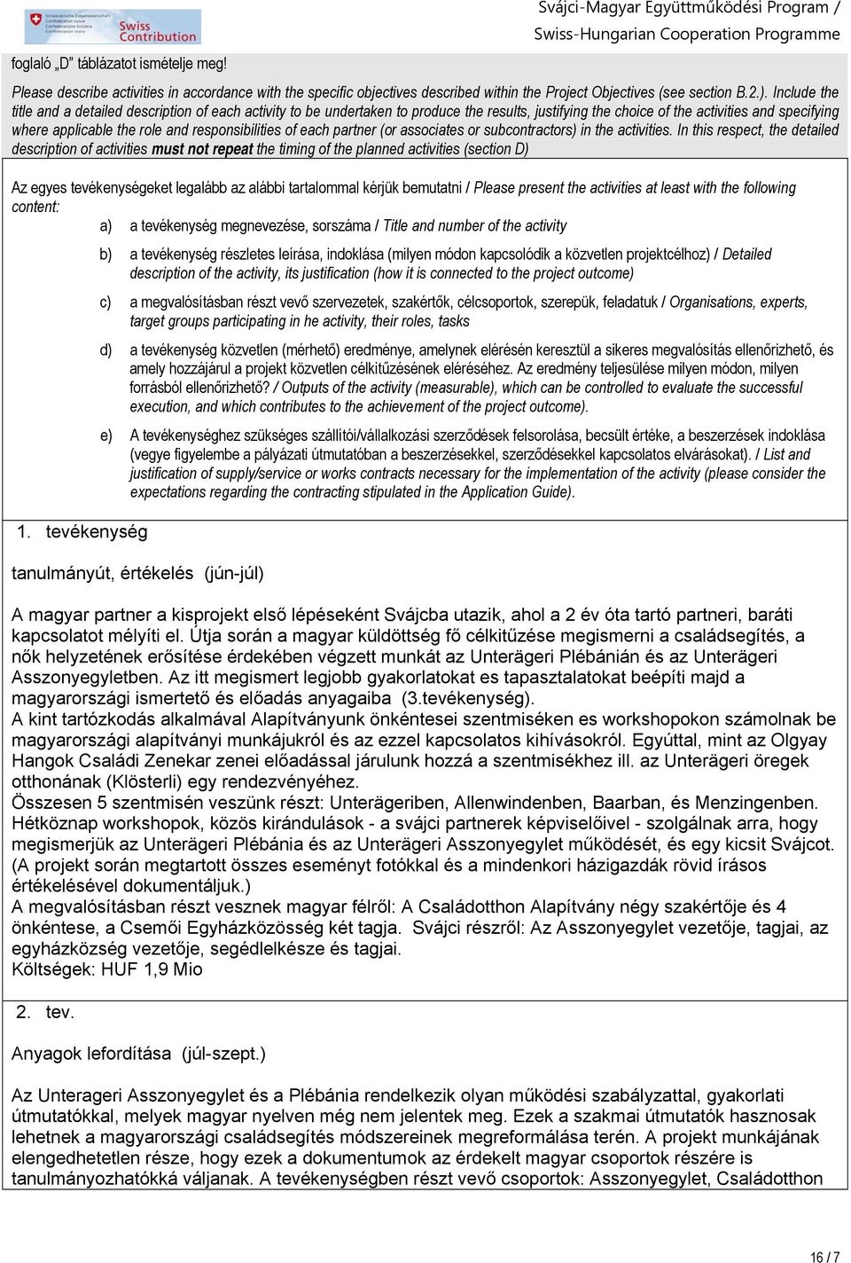 responsibilities of each partner (or associates or subcontractors) in the activities.