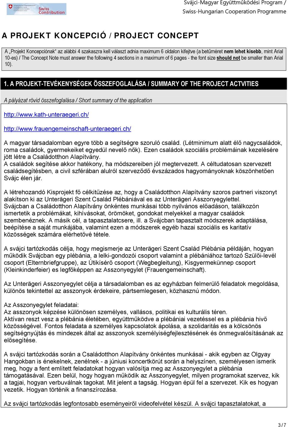 ). 1. A PROJEKT-TEVÉKENYSÉGEK ÖSSZEFOGLALÁSA / SUMMARY OF THE PROJECT ACTVITIES A pályázat rövid összefoglalása / Short summary of the application http://www.kath-unteraegeri.ch/ http://www.