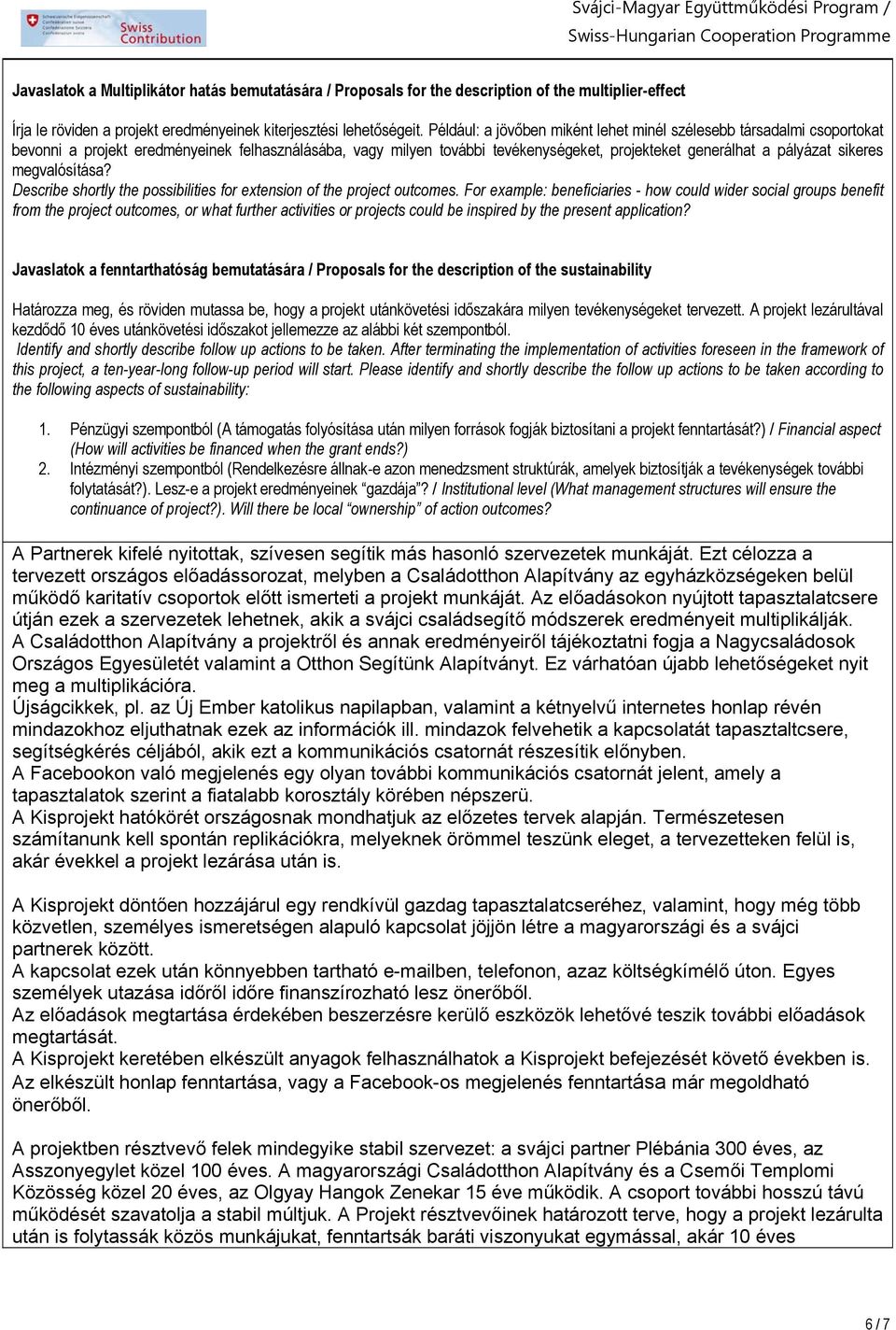 megvalósítása? Describe shortly the possibilities for extension of the project outcomes.