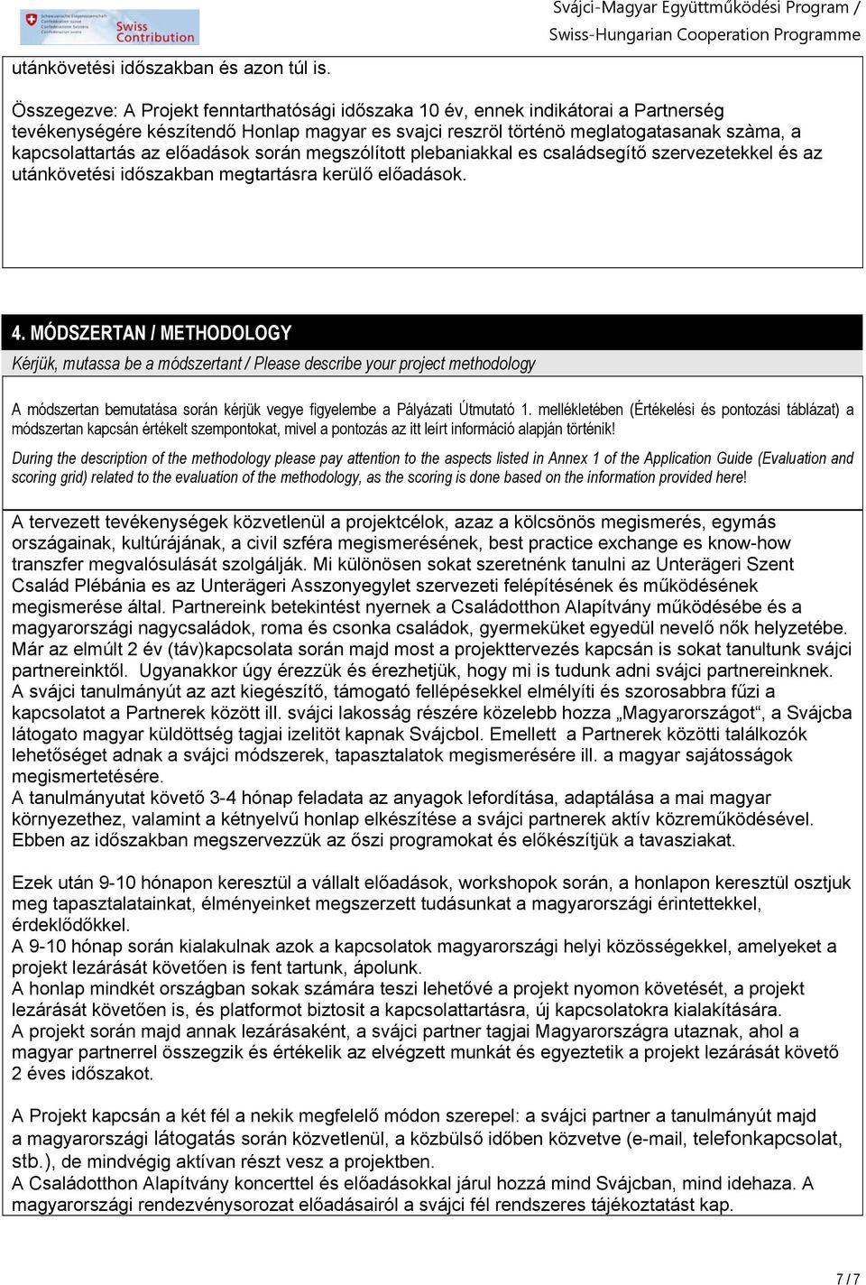 meglatogatasanak szàma, a kapcsolattartás az előadások során megszólított plebaniakkal es családsegítő szervezetekkel és az utánkövetési időszakban megtartásra kerülő előadások. 4.