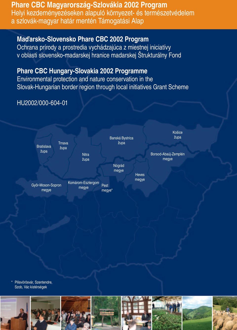 Environmental protection and nature conservation in the Slovak-Hungarian border region through local initiatives Grant Scheme /000-604-01 Bratislava župa Győr-Moson-Sopron megye Trnava