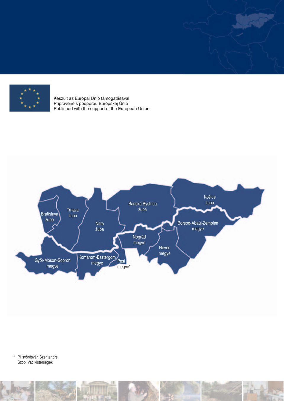 Nitra župa Komárom-Esztergom megye Pest megye* Banská Bystrica župa Nógrád megye Heves