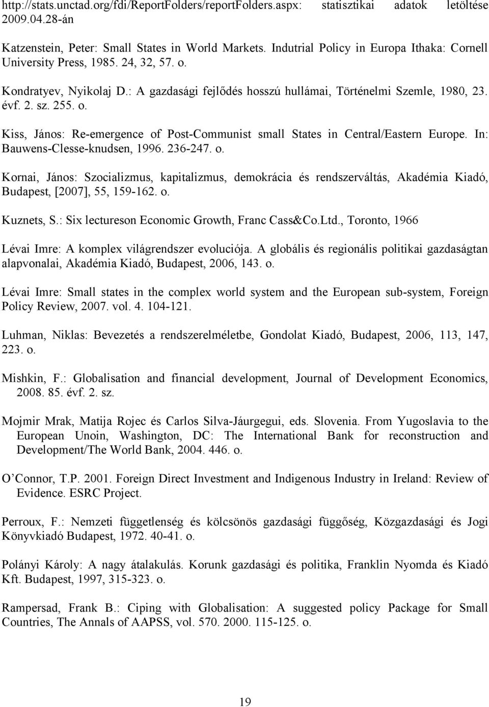 In: Bauwens-Clesse-knudsen, 1996. 236-247. o. Kornai, János: Szocializmus, kapitalizmus, demokrácia és rendszerváltás, Akadémia Kiadó, Budapest, [2007], 55, 159-162. o. Kuznets, S.