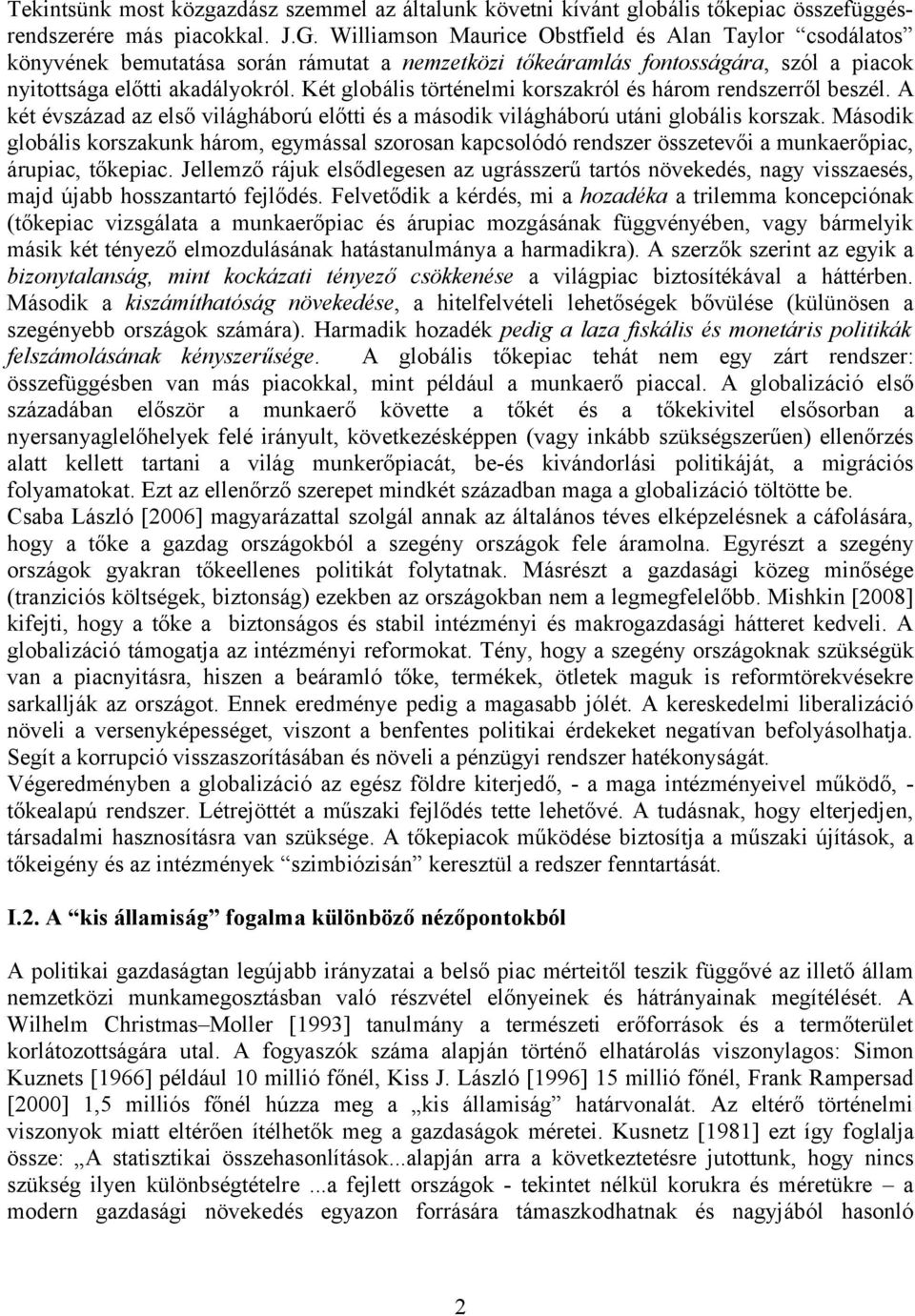 Két globális történelmi korszakról és három rendszerről beszél. A két évszázad az első világháború előtti és a második világháború utáni globális korszak.