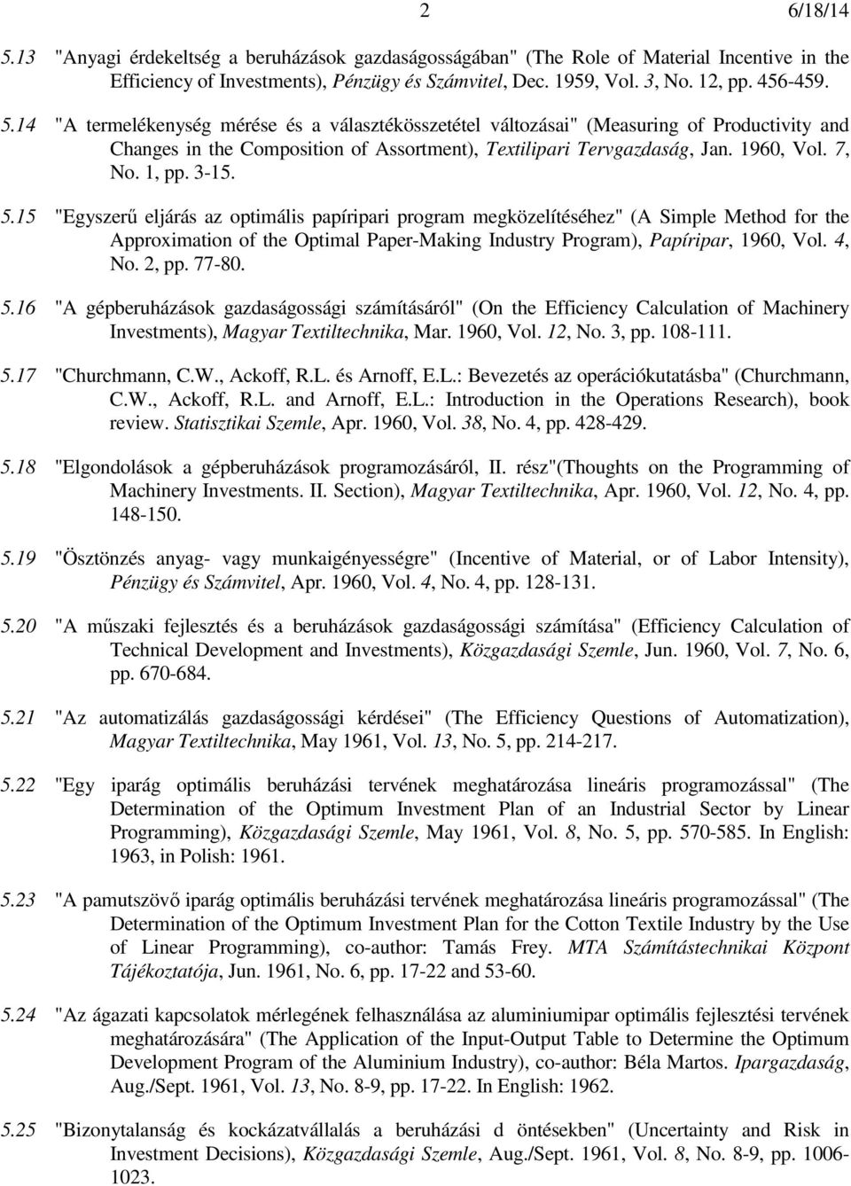 15 "Egyszerű eljárás az optimális papíripari program megközelítéséhez" (A Simple Method for the Approximation of the Optimal Paper-Making Industry Program), Papíripar, 1960, Vol. 4, No. 2, pp. 77-80.