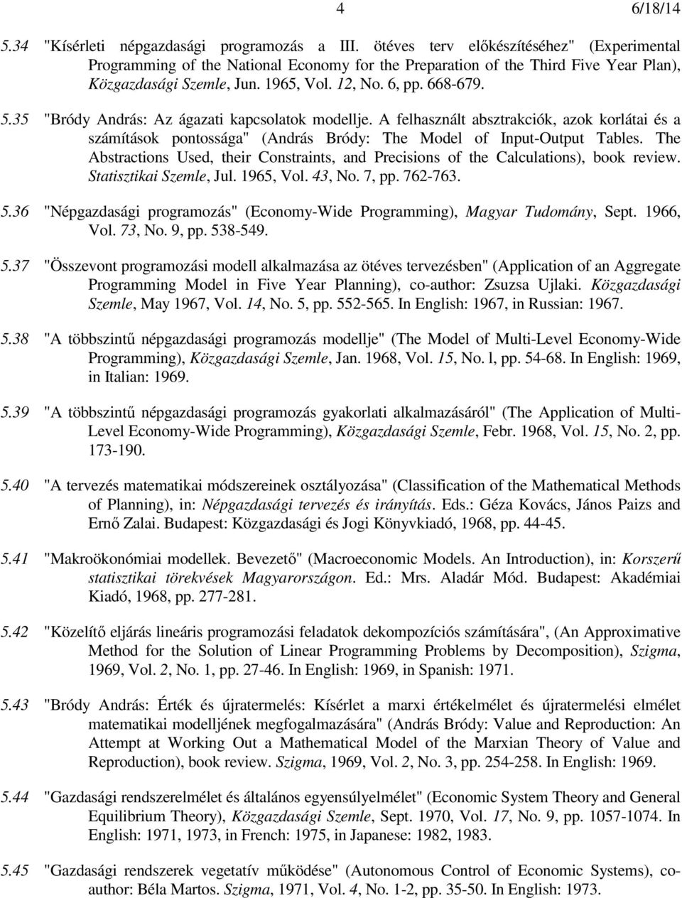 35 "Bródy András: Az ágazati kapcsolatok modellje. A felhasznált absztrakciók, azok korlátai és a számítások pontossága" (András Bródy: The Model of Input-Output Tables.