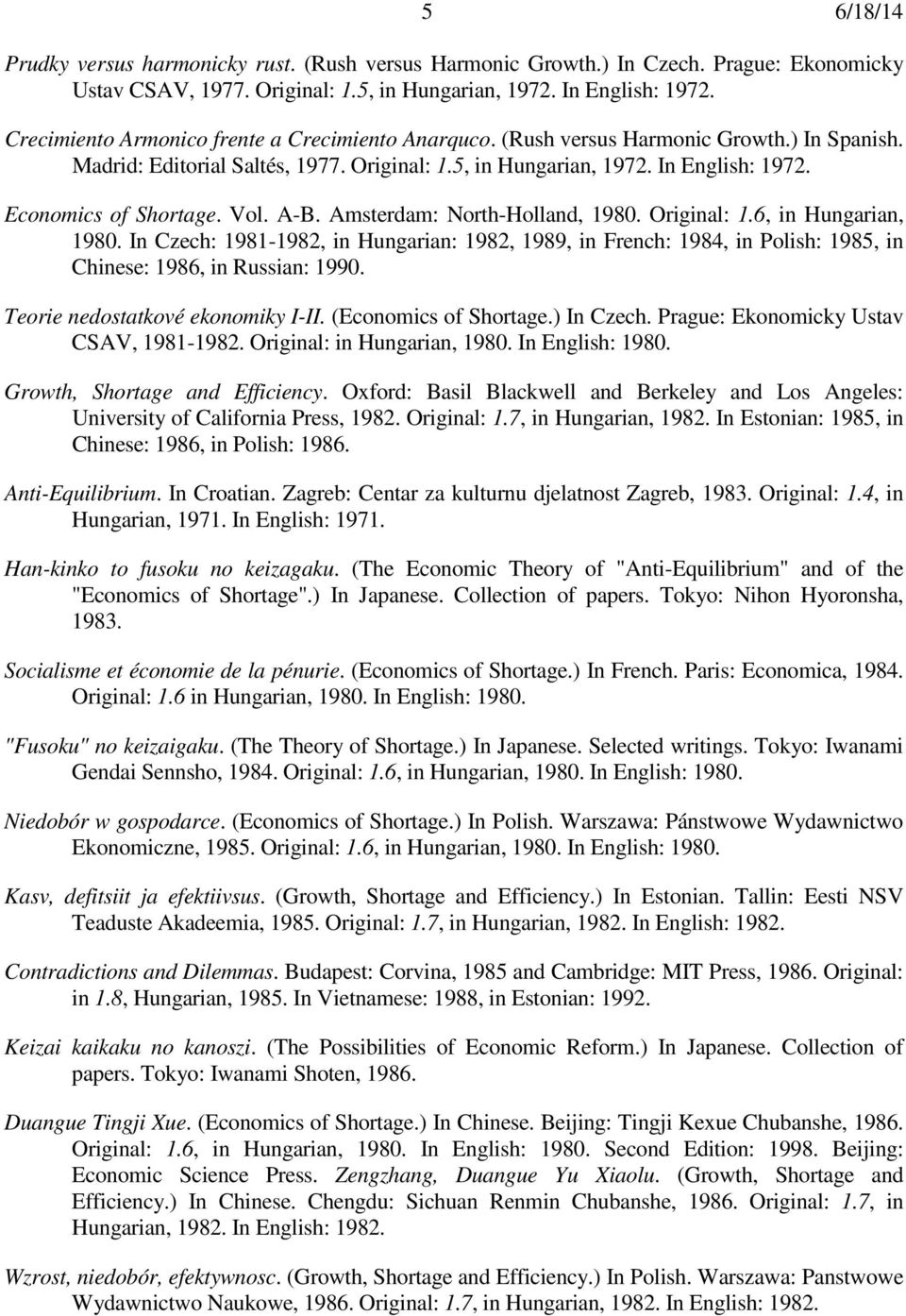 Economics of Shortage. Vol. A-B. Amsterdam: North-Holland, 1980. Original: 1.6, in Hungarian, 1980.