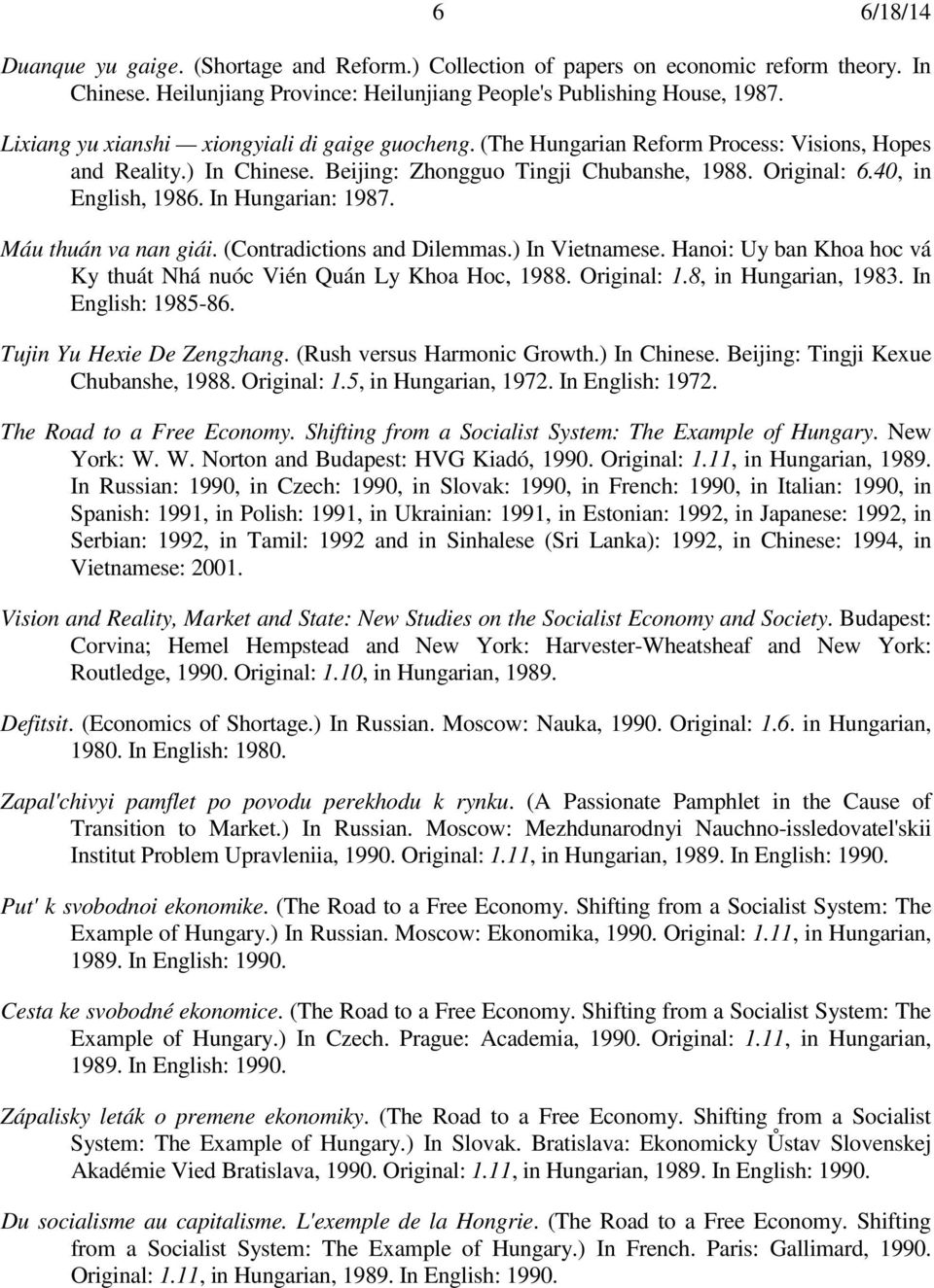 In Hungarian: 1987. Máu thuán va nan giái. (Contradictions and Dilemmas.) In Vietnamese. Hanoi: Uy ban Khoa hoc vá Ky thuát Nhá nuóc Vién Quán Ly Khoa Hoc, 1988. Original: 1.8, in Hungarian, 1983.