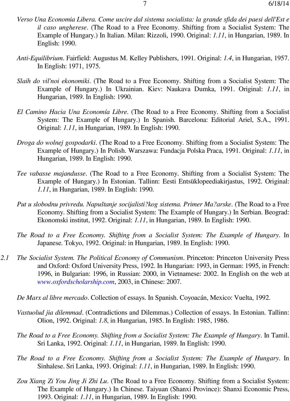 Kelley Publishers, 1991. Original: 1.4, in Hungarian, 1957. In English: 1971, 1975. Slaih do vil'noi ekonomiki. (The Road to a Free Economy. Shifting from a Socialist System: The Example of Hungary.