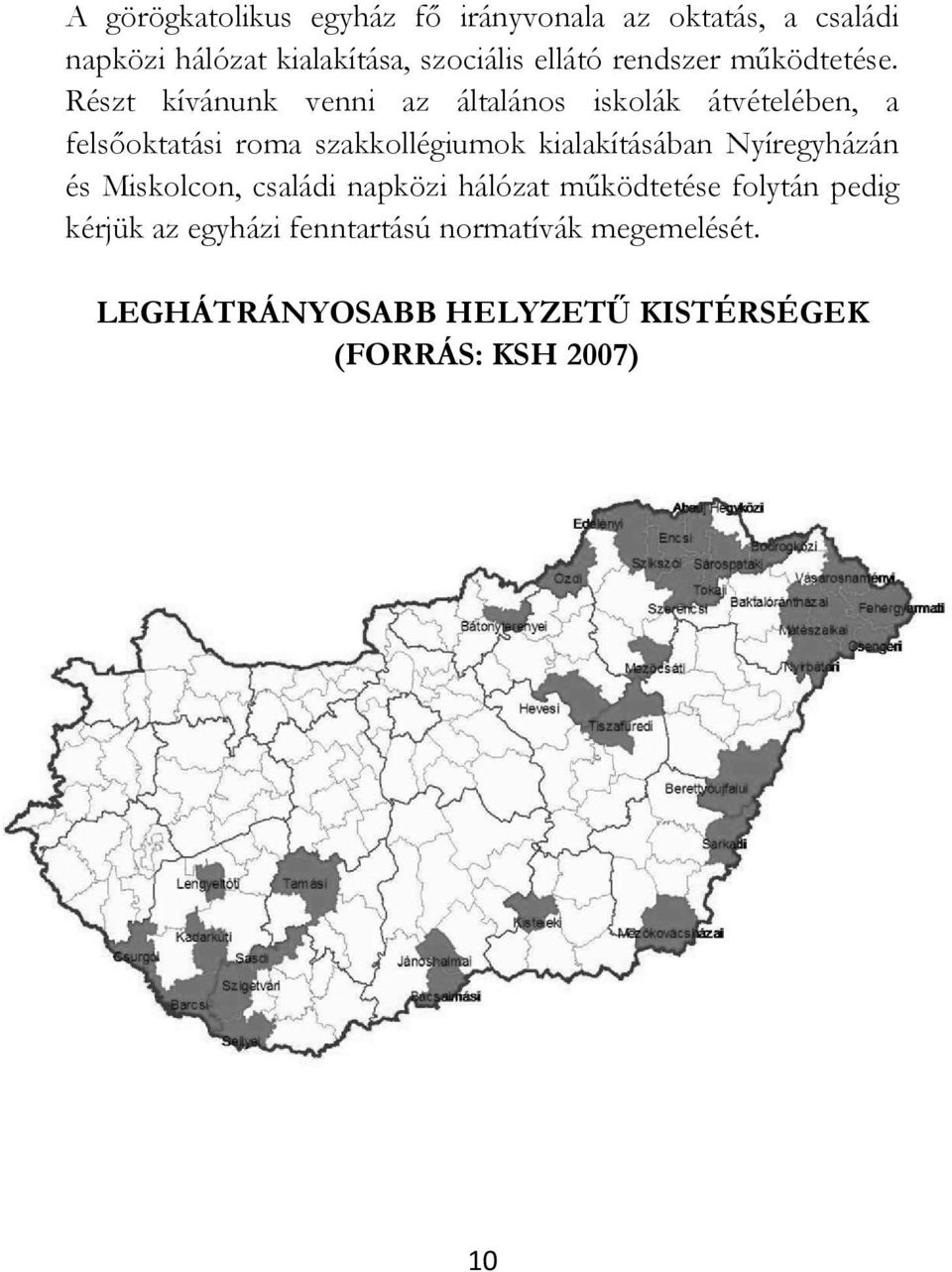 Részt kívánunk venni az általános iskolák átvételében, a felsőoktatási roma szakkollégiumok kialakításában