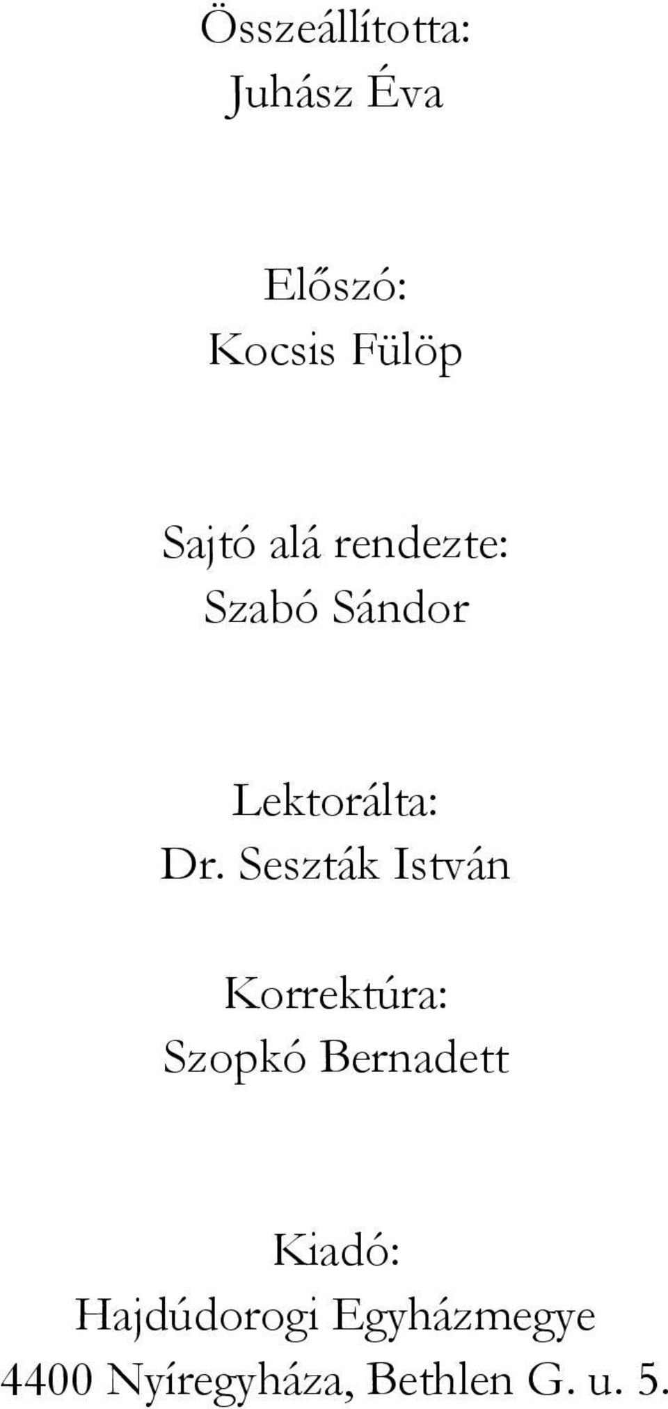 Seszták István Korrektúra: Szopkó Bernadett Kiadó: