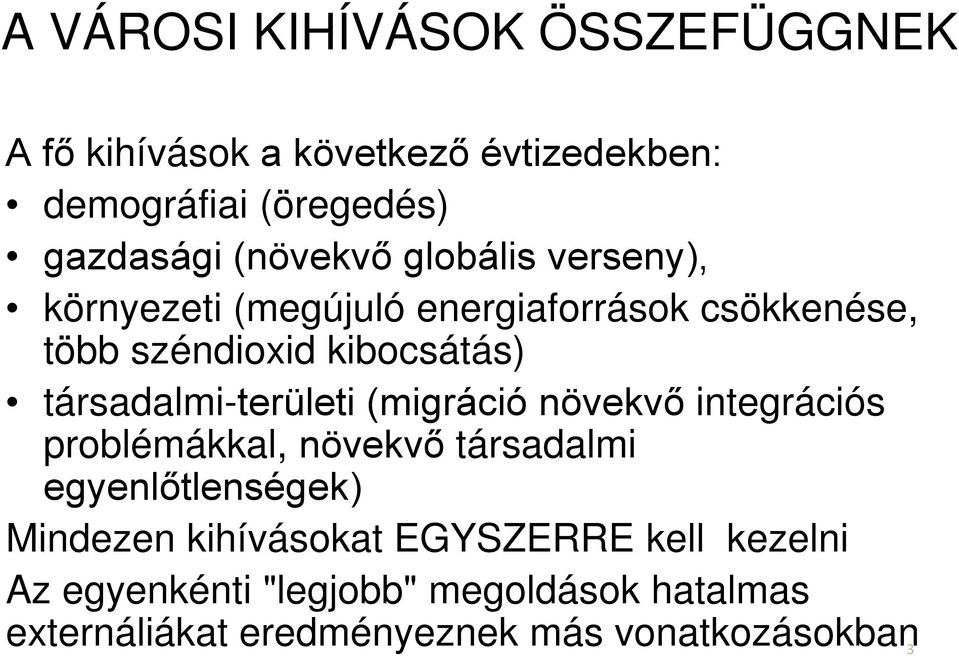 társadalmi-területi (migráció növekvő integrációs problémákkal, növekvő társadalmi egyenlőtlenségek) Mindezen