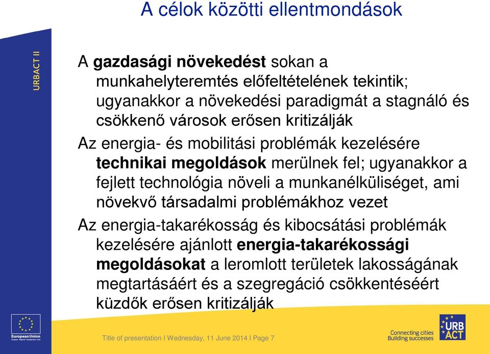 munkanélküliséget, ami növekvő társadalmi problémákhoz vezet Az energia-takarékosság és kibocsátási problémák kezelésére ajánlott energia-takarékossági