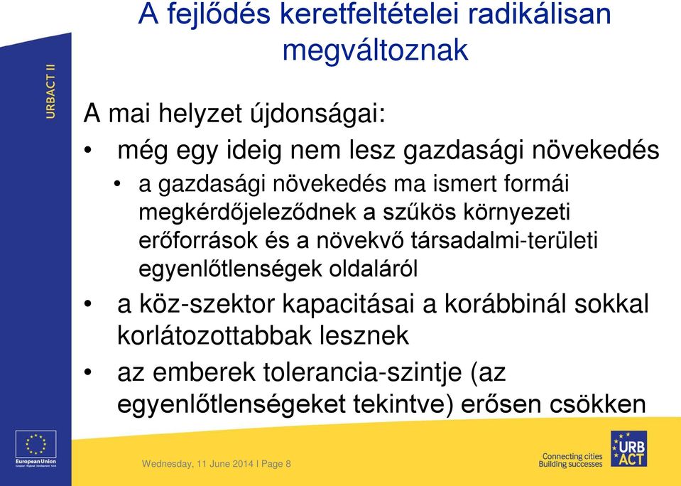 társadalmi-területi egyenlőtlenségek oldaláról a köz-szektor kapacitásai a korábbinál sokkal korlátozottabbak