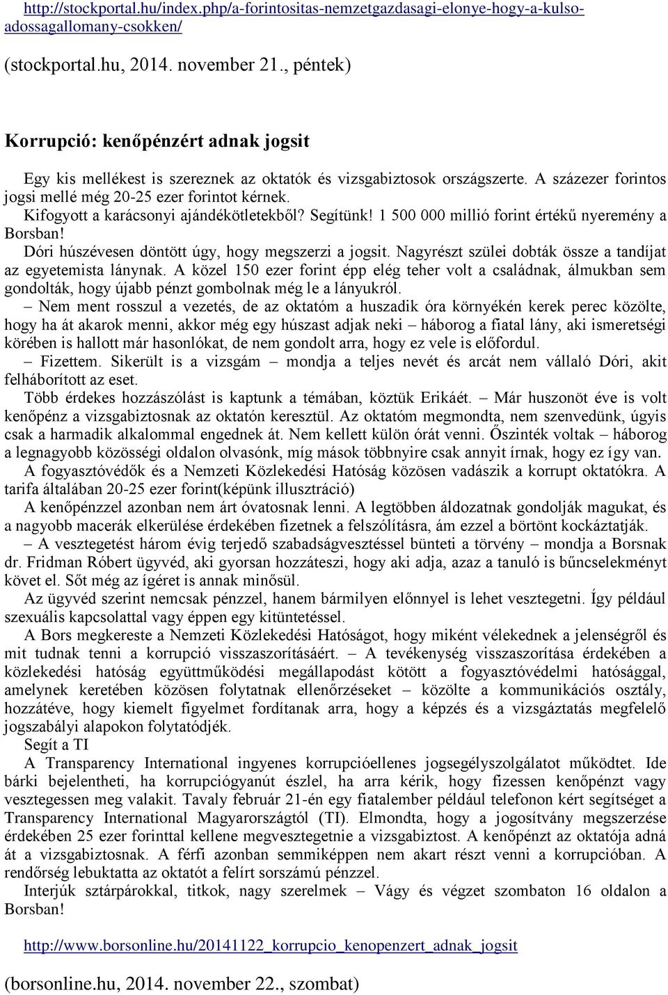 Kifogyott a karácsonyi ajándékötletekből? Segítünk! 1 500 000 millió forint értékű nyeremény a Borsban! Dóri húszévesen döntött úgy, hogy megszerzi a jogsit.