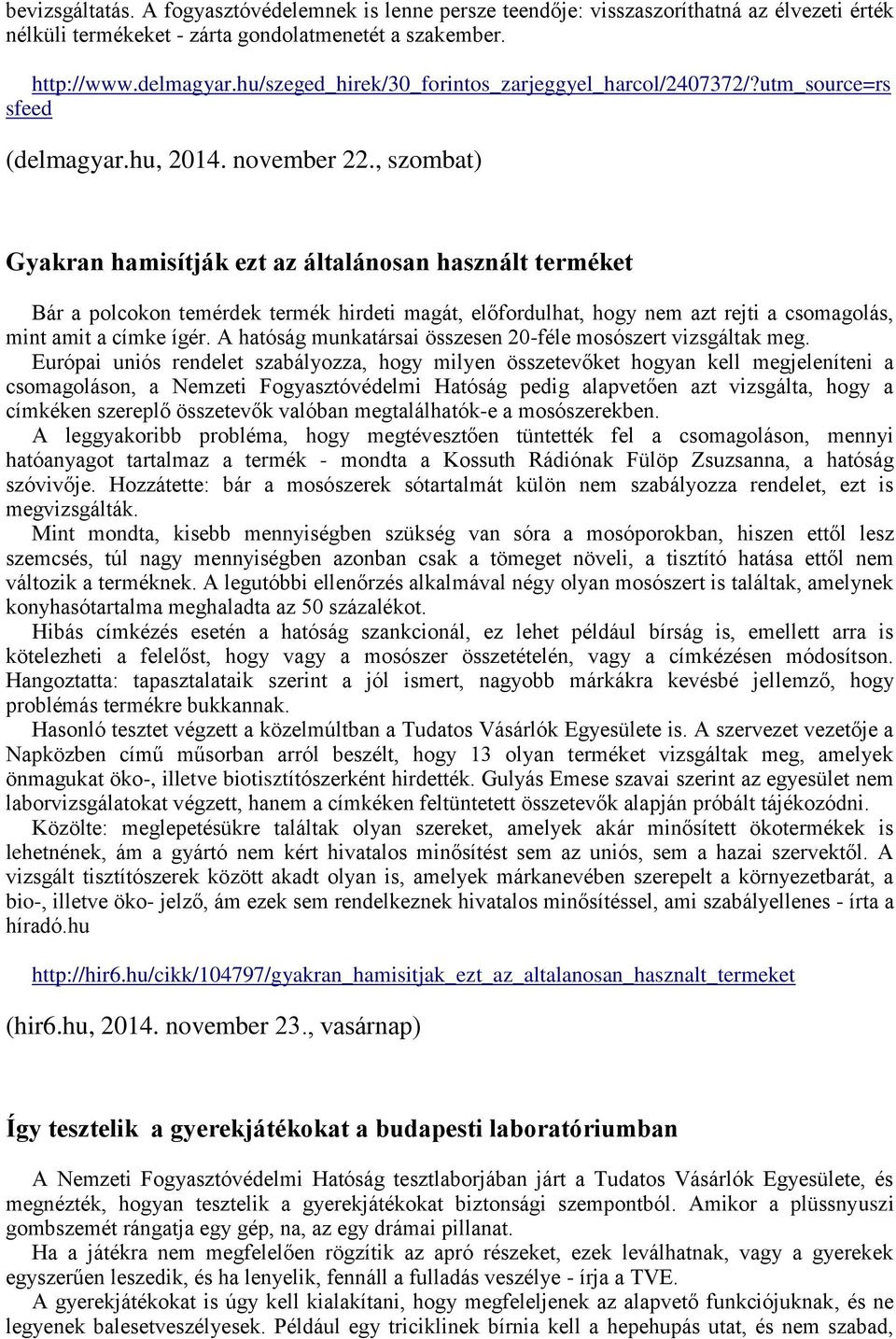 , szombat) Gyakran hamisítják ezt az általánosan használt terméket Bár a polcokon temérdek termék hirdeti magát, előfordulhat, hogy nem azt rejti a csomagolás, mint amit a címke ígér.