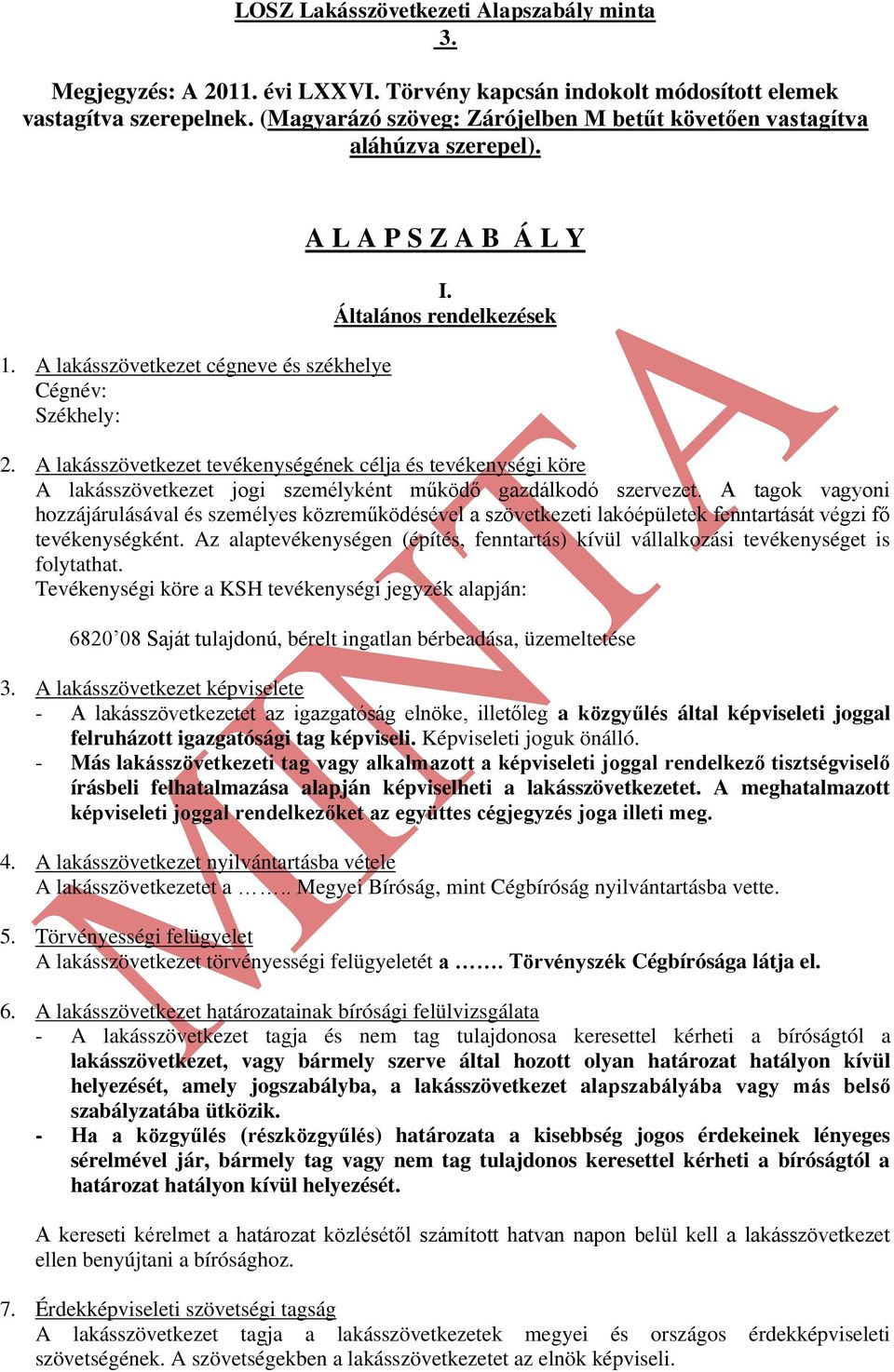 A lakásszövetkezet tevékenységének célja és tevékenységi köre A lakásszövetkezet jogi személyként működő gazdálkodó szervezet.