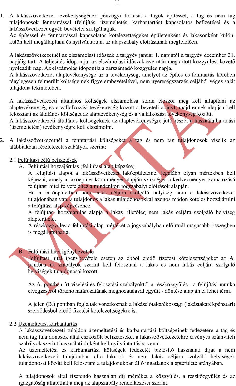 Az építéssel és fenntartással kapcsolatos kötelezettségeket épületenként és lakásonként különkülön kell megállapítani és nyilvántartani az alapszabály előírásainak megfelelően.