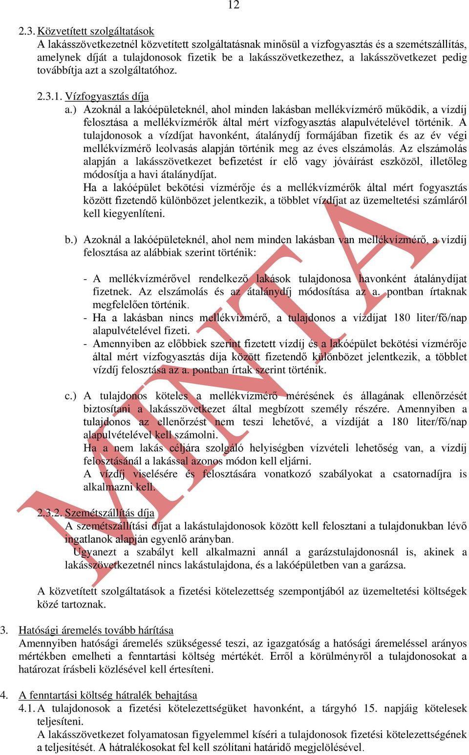 lakásszövetkezet pedig továbbítja azt a szolgáltatóhoz. 2.3.1. Vízfogyasztás díja a.