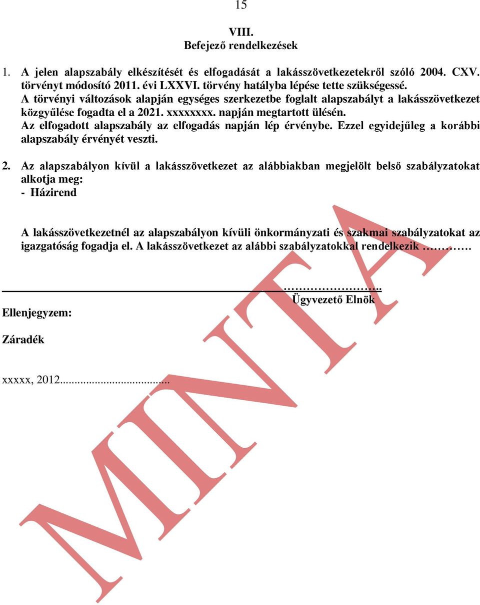 Az elfogadott alapszabály az elfogadás napján lép érvénybe. Ezzel egyidejűleg a korábbi alapszabály érvényét veszti. 2.