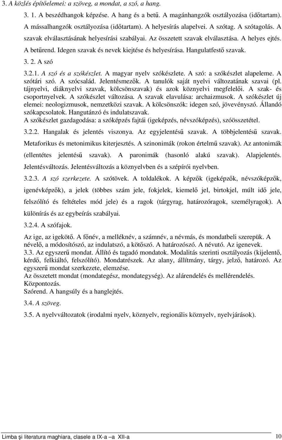 Idegen szavak és nevek kiejtése és helyesírása. Hangulatfestő szavak. 3. 2. A szó 3.2.1. A szó és a szókészlet. A magyar nyelv szókészlete. A szó: a szókészlet alapeleme. A szótári szó. A szócsalád.